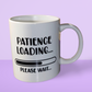 Patience Loading... Please Wait –  Mug